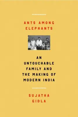 Mravce medzi slonmi: Nedotknuteľná rodina a tvorba modernej Indie - Ants Among Elephants: An Untouchable Family and the Making of Modern India