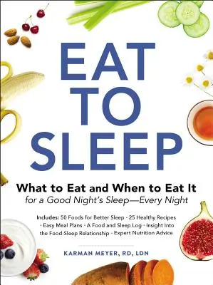 Jedzte, aby ste spali: Čo jesť a kedy to jesť, aby ste dobre spali - každú noc - Eat to Sleep: What to Eat and When to Eat It for a Good Night's Sleep--Every Night