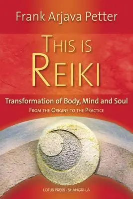 Toto je Reiki: Reiki: Premena tela, mysle a duše od počiatkov po prax - This Is Reiki: Transformation of Body, Mind and Soul from the Origins to the Practice