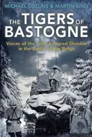 The Tigers of Bastogne: Voices of the 10th Armored Division in the Battle of the Bulge (Tigre z Bastogne: Hlasy 10. obrnenej divízie v bitke v Bulge) - The Tigers of Bastogne: Voices of the 10th Armored Division in the Battle of the Bulge