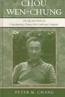 Chou Wen-Chung: Čchou Čchun: Život a dielo súčasného amerického skladateľa čínskeho pôvodu - Chou Wen-Chung: The Life and Work of a Contemporary Chinese-Born American Composer