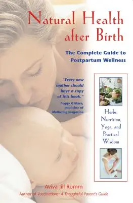 Prírodné zdravie po pôrode: Kompletný sprievodca popôrodným wellness - Natural Health After Birth: The Complete Guide to Postpartum Wellness