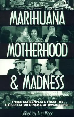 Marihuana, materstvo a šialenstvo: Tri scenáre z exploatačného filmu Dwaina Espera - Marihuana, Motherhood & Madness: Three Screenplays from the Exploitation Cinema of Dwain Esper