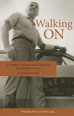 Walking on: Cesta dcéry s legendárnym šerifom Bufordom Pusserom - Walking on: A Daughter's Journey with Legendary Sheriff Buford Pusser