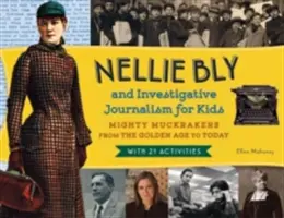 Nellie Blyová a investigatívna žurnalistika pre deti, 56: Mocní muckrakovia od zlatého veku po súčasnosť, s 21 aktivitami - Nellie Bly and Investigative Journalism for Kids, 56: Mighty Muckrakers from the Golden Age to Today, with 21 Activities