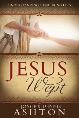 Ježiš plakal: Pochopenie a znášanie straty - Jesus Wept: Understanding and Enduring Loss