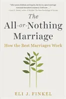 Manželstvo všetko alebo nič: Ako fungujú najlepšie manželstvá - The All-Or-Nothing Marriage: How the Best Marriages Work