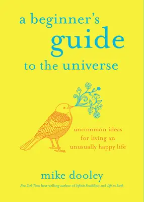Sprievodca vesmírom pre začiatočníkov: Neobyčajné nápady, ako žiť neobyčajne šťastný život - A Beginner's Guide to the Universe: Uncommon Ideas for Living an Unusually Happy Life