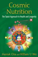 Kozmická výživa: Taoistický prístup k zdraviu a dlhovekosti - Cosmic Nutrition: The Taoist Approach to Health and Longevity