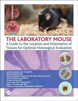 Laboratórna myš: Sprievodca umiestnením a orientáciou tkanív pre optimálne histologické hodnotenie - The Laboratory Mouse: A Guide to the Location and Orientation of Tissues for Optimal Histological Evaluation