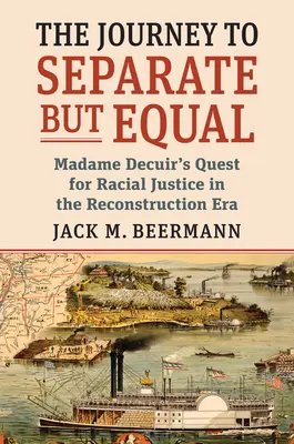 Cesta k oddeleným, ale rovným: Púť madam Decuirovej za rasovou spravodlivosťou v ére rekonštrukcie - The Journey to Separate But Equal: Madame Decuir's Quest for Racial Justice in the Reconstruction Era