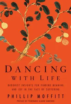 Tanec so životom: Budhistické poznatky o hľadaní zmyslu a radosti tvárou v tvár utrpeniu - Dancing with Life: Buddhist Insights for Finding Meaning and Joy in the Face of Suffering