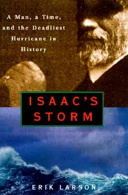 Isaacova búrka: Muž, čas a najničivejší hurikán v histórii - Isaac's Storm: A Man, a Time, and the Deadliest Hurricane in History