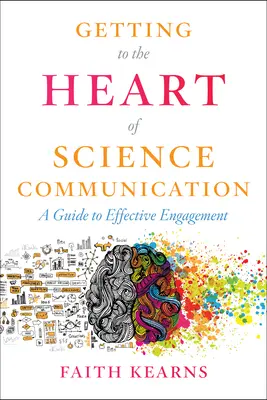 Ako preniknúť do podstaty vedeckej komunikácie: Sprievodca efektívnym zapojením - Getting to the Heart of Science Communication: A Guide to Effective Engagement