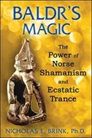 Baldrova mágia: Sila severského šamanizmu a extatického tranzu - Baldr's Magic: The Power of Norse Shamanism and Ecstatic Trance