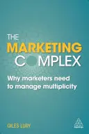 Marketingový komplex: Prečo musia moderní marketéri zvládať rozmanitosť - The Marketing Complex: Why Modern Marketers Need to Manage Multiplicity
