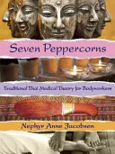Sedem zrniečok papriky: Tradičná thajská lekárska teória pre telovýchovných pracovníkov - Seven Peppercorns: Traditional Thai Medical Theory for Bodyworkers