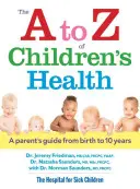 Zdravie detí od A po Z: Príručka pre rodičov od narodenia do 10 rokov - The A to Z of Children's Health: A Parent's Guide from Birth to 10 Years