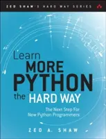 Naučte sa viac Python 3 na ťažko: Ďalší krok pre začínajúcich programátorov v Pythone - Learn More Python 3 the Hard Way: The Next Step for New Python Programmers