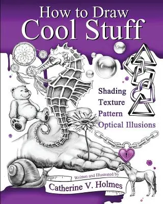 Ako kresliť cool veci: Základné, tieňovanie, textúry a optické ilúzie - How to Draw Cool Stuff: Basic, Shading, Textures and Optical Illusions