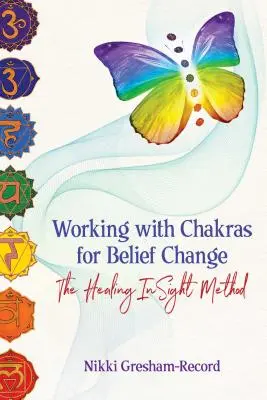 Práca s čakrami pre zmenu presvedčenia: Metóda liečivého vhľadu - Working with Chakras for Belief Change: The Healing Insight Method