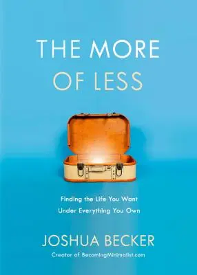 Viac z menej: Menej: Nájsť život, po ktorom túžite, pod všetkým, čo vlastníte - The More of Less: Finding the Life You Want Under Everything You Own