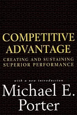 Konkurenčná výhoda: Vytváranie a udržiavanie špičkovej výkonnosti - Competitive Advantage: Creating and Sustaining Superior Performance