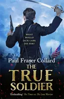 Pravý vojak (Jack Lark, kniha 6): Napínavé vojenské dobrodružstvo o drsnom britskom vojakovi a americkej občianskej vojne - The True Soldier (Jack Lark, Book 6): A Gripping Military Adventure of a Roguish British Soldier and the American Civil War