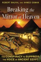 Rozbitie nebeského zrkadla: Spiknutie s cieľom potlačiť hlas starovekého Egypta - Breaking the Mirror of Heaven: The Conspiracy to Suppress the Voice of Ancient Egypt