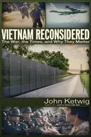 Vietnam Reconsidered: Vojna, doba a prečo na nich záleží - Vietnam Reconsidered: The War, the Times, and Why They Matter