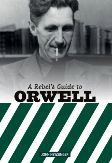 Sprievodca rebela Georgeom Orwellom - Rebel's Guide To George Orwell