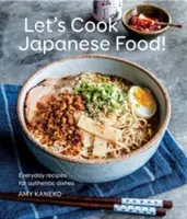 Uvarme si japonské jedlo! Recepty na autentické jedlá na každý deň - Let's Cook Japanese Food!: Everyday Recipes for Authentic Dishes