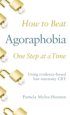 Ako poraziť agorafóbiu krok za krokom: Používanie CBT s nízkou intenzitou založenej na dôkazoch - How to Beat Agoraphobia One Step at a Time: Using Evidence-Based Low-Intensity CBT