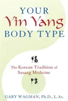 Váš telesný typ jin-jang: Kórejská tradícia medicíny Sasang - Your Yin Yang Body Type: The Korean Tradition of Sasang Medicine