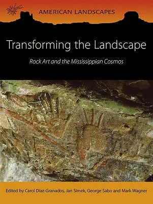 Premena krajiny: Skalné umenie a mississippský vesmír - Transforming the Landscape: Rock Art and the Mississippian Cosmos