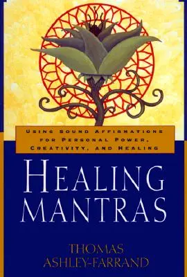 Liečivé mantry: Vydanie knihy: Zvukové afirmácie na získanie osobnej sily, tvorivosti a uzdravenia - Healing Mantras: Using Sound Affirmations for Personal Power, Creativity, and Healing