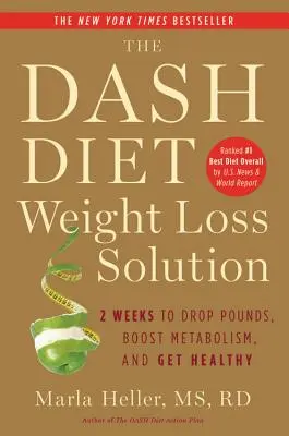 Riešenie na chudnutie podľa Dashovej diéty: 2 týždne na zhodenie kíl, zrýchlenie metabolizmu a získanie zdravia - The Dash Diet Weight Loss Solution: 2 Weeks to Drop Pounds, Boost Metabolism, and Get Healthy