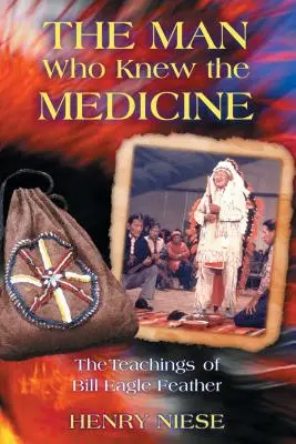 Muž, ktorý poznal lieky: Učenie Billa Eagle Feathera - The Man Who Knew the Medicine: The Teachings of Bill Eagle Feather