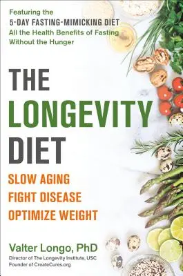 Diéta dlhovekosti: Dĺžka života: Spomaľte starnutie, bojujte proti chorobám, optimalizujte hmotnosť - The Longevity Diet: Slow Aging, Fight Disease, Optimize Weight