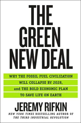 Zelená nová dohoda: Prečo sa civilizácia fosílnych palív zrúti do roku 2028 a odvážny ekonomický plán na záchranu života na Zemi - The Green New Deal: Why the Fossil Fuel Civilization Will Collapse by 2028, and the Bold Economic Plan to Save Life on Earth