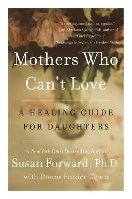 Matky, ktoré nevedia milovať: Uzdravujúca príručka pre dcéry - Mothers Who Can't Love: A Healing Guide for Daughters