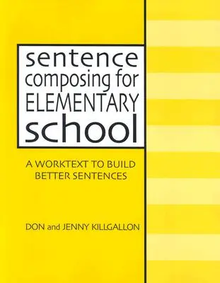Skladanie viet pre základnú školu: 1. ročník Základnej školy pre 1. stupeň ZŠ: Pracovný text na tvorbu lepších viet - Sentence Composing for Elementary School: A Worktext to Build Better Sentences