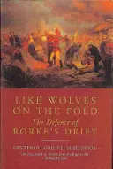Ako vlci na salaši: Obrana Rorkeho úžľabiny - Like Wolves on the Fold: the Defence of Rorke's Drift