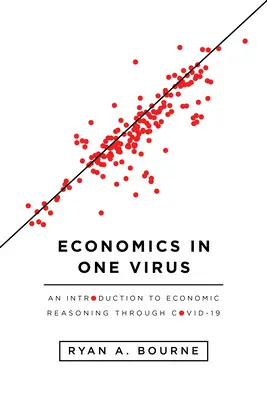 Ekonomika v jednom víre: Úvod do ekonomického uvažovania prostredníctvom Covid-19 - Economics in One Virus: An Introduction to Economic Reasoning Through Covid-19
