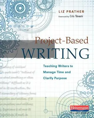 Projektové písanie: Učíme spisovateľov hospodáriť s časom a ujasniť si cieľ - Project-Based Writing: Teaching Writers to Manage Time and Clarify Purpose