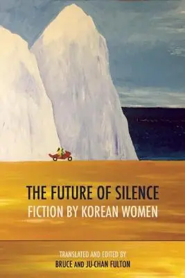 Budúcnosť ticha: Fikcia kórejských žien - The Future of Silence: Fiction by Korean Women