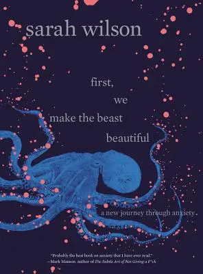 Najprv urobíme zviera krásnym: Nová cesta cez úzkosť - First, We Make the Beast Beautiful: A New Journey Through Anxiety