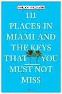 111 miest v Miami a na ostrovoch Keys, ktoré nesmiete vynechať - 111 Places in Miami and the Keys That You Must Not Miss