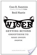 Múdrejší: Ako prekonať skupinové myslenie a urobiť skupiny inteligentnejšími - Wiser: Getting Beyond Groupthink to Make Groups Smarter