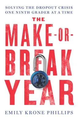 Rok, v ktorom sa rozhoduje, alebo sa zlomí: Riešenie krízy predčasného ukončenia školskej dochádzky po deviatakoch - The Make-Or-Break Year: Solving the Dropout Crisis One Ninth Grader at a Time